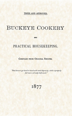 Buckeye Cookery and Practical Housekeeping: Tried and Approved, Compiled from Original Recipes - Buckeye Publishing