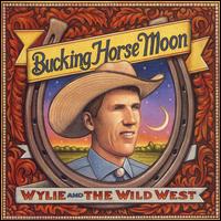 Bucking Horse Moon - Wylie & the Wild West