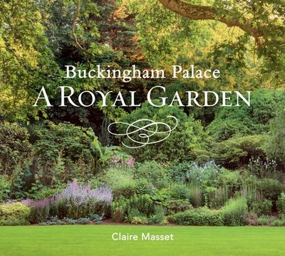 Buckingham Palace: A Royal Garden - Masset, Claire, and Campbell, John (Photographer), and Lane, Mark (Contributions by)