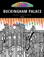 Buckingham Palace: AN ADULT COLORING BOOK: An Awesome Buckingham Palace Adult Coloring Book - Great Gift Idea