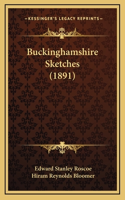 Buckinghamshire Sketches (1891) - Roscoe, Edward Stanley, and Bloomer, Hiram Reynolds (Illustrator)