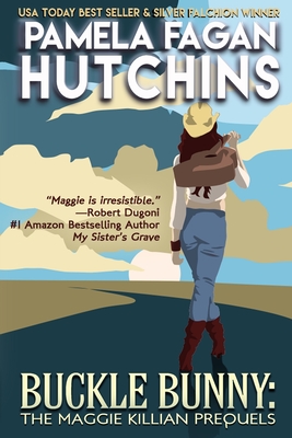 Buckle Bunny: The Maggie Killian Prequels: A Maggie Killian Texas-to-Wyoming Box Set - Hutchins, Pamela Fagan