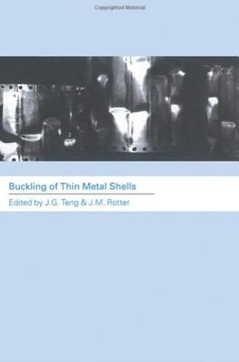 Buckling of Thin Metal Shells - Teng, J G (Editor), and Rotter, J M (Editor)