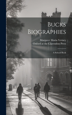 Bucks Biographies: A School Book - Verney, Margaret Maria, and Oxford at the Clarendon Press 1912 (Creator)