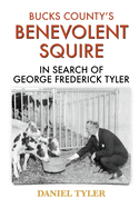 Bucks County's Benevolent Squire: In Search of George Frederick Tyler
