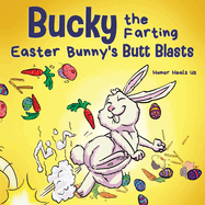 Bucky the Farting Easter Bunny's Butt Blasts: A Funny Rhyming, Early Reader Story For Kids and Adults About How the Easter Bunny Escapes a Trap