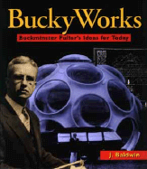 Bucky Works: Buckminster Fuller's Ideas Today