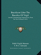 Bucolicon Liber the Bucolics of Virgil: Literally Translated Into English Prose, from the Text of Heyne (1825)