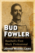 Bud Fowler: Baseball's First Black Professional