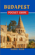 Budapest Pocket Guide: Uncovering the Hidden Treasures of Budapest: Exploring the Heart of the Danube