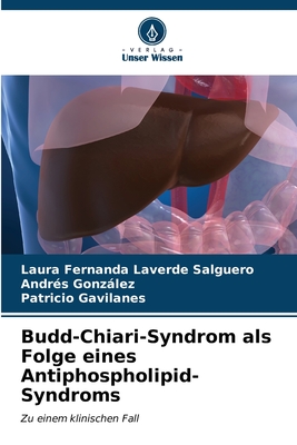 Budd-Chiari-Syndrom als Folge eines Antiphospholipid-Syndroms - Laverde Salguero, Laura Fernanda, and Gonzlez, Andres, and Gavilanes, Patricio