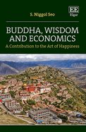 Buddha, Wisdom and Economics: A Contribution to the Art of Happiness
