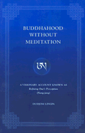 Buddhahood Without Meditation: A Visionary Account Known as Refining One's Perception (Nang-Jang)