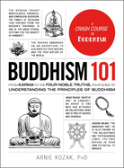 Buddhism 101: From Karma to the Four Noble Truths, Your Guide to Understanding the Principles of Buddhism