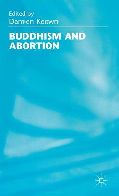 Buddhism and Abortion - Keown, Damien (Editor)