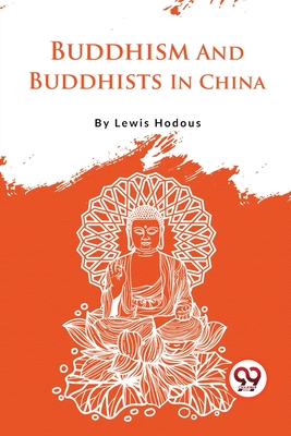 Buddhism And Buddhists In China - Hodous, Lewis