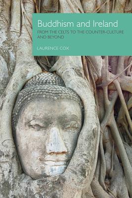 Buddhism and Ireland: From the Celts to the Counter-Culture and Beyond - Cox, Laurence