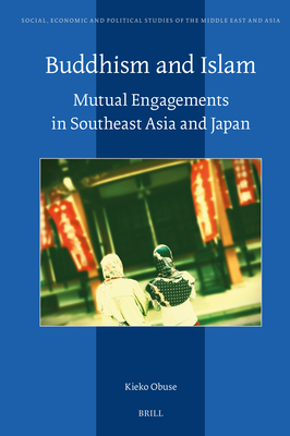 Buddhism and Islam: Mutual Engagements in Southeast Asia and Japan - Obuse, Kieko