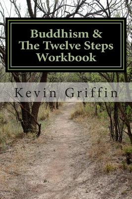 Buddhism and the Twelve Steps: A Recovery Workbook for Individuals and Groups - Griffin, Kevin