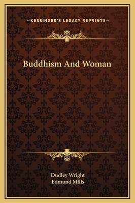 Buddhism and Woman - Wright, Dudley, and Mills, Edmund