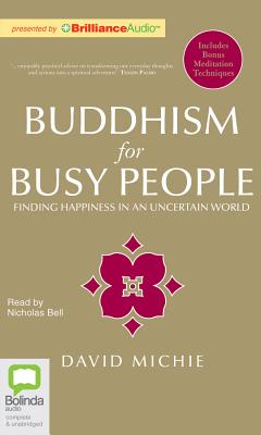 Buddhism for Busy People - Michie, David, PhD, and Bell, Nicholas (Read by)