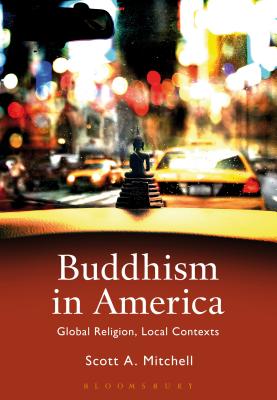 Buddhism in America: Global Religion, Local Contexts - Mitchell, Scott A