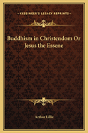 Buddhism in Christendom Or Jesus the Essene