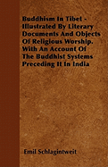 Buddhism in Tibet - Illustrated by Literary Documents and Objects of Religious Worship. with an Account of the Buddhist Systems Preceding It in India