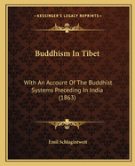 Buddhism In Tibet: With An Account Of The Buddhist Systems Preceding In India (1863)