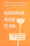 Buddhism Made Plain: An Introduction for Christians and Jews - Fernando, Antony, and Swidler, Leonard (Photographer)