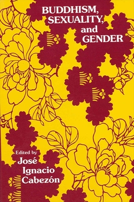 Buddhism, Sexuality, and Gender - Cabezon, Jose Ignacio (Editor)