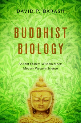 Buddhist Biology: Ancient Eastern Wisdom Meets Modern Western Science - Barash, David P, PH.D.