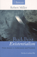 Buddhist Existentialism: From Anxiety to Authenticity to Freedom