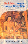 Buddhist Images of Human Perfection: The Arahant of the Suta Pitaka Compared with the Bodhisataya & Mahasiddha