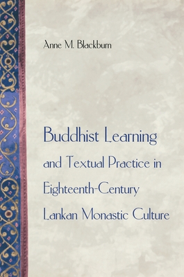 Buddhist Learning and Textual Practice in Eighteenth-Century Lankan Monastic Culture - Blackburn, Anne M