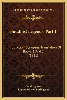 Buddhist Legends, Part 1: Introduction, Synopses, Translation of Books 1 and 2 (1921) - Buddhaghosa, and Burlingame, Eugene Watson (Translated by)