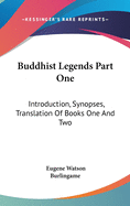 Buddhist Legends Part One: Introduction, Synopses, Translation Of Books One And Two