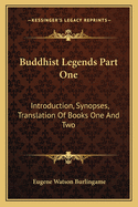 Buddhist Legends Part One: Introduction, Synopses, Translation Of Books One And Two