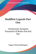 Buddhist Legends Part One: Introduction, Synopses, Translation Of Books One And Two