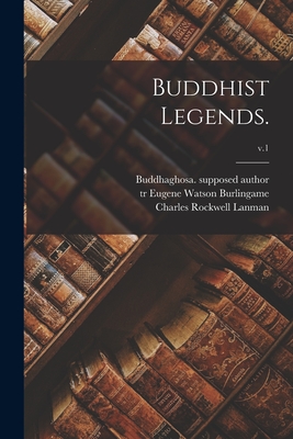Buddhist Legends.; v.1 - Buddhaghosa Supposed Author (Creator), and Burlingame, Eugene Watson Tr (Creator), and Lanman, Charles Rockwell 1850-1941