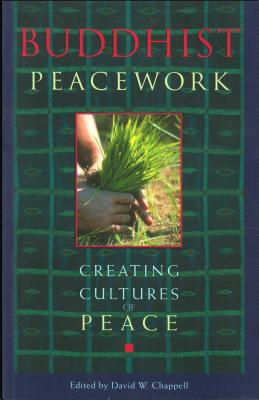 Buddhist Peacework: Creating Cultures of Peace - Chappell, David W (Editor), and Halifax, Joan, PhD (Foreword by), and Straus, Virginia (Preface by)