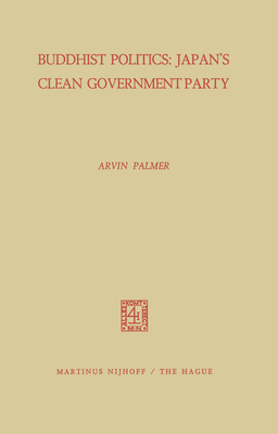 Buddhist Politics: Japan's Clean Government Party - Palmer, A