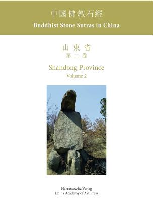 Buddhist Stone Sutras in China: Shandong Province 2 - Ledderose, Lothar (Editor), and Wang, Yongbo (Editor), and Wenzel, Claudia (Editor)