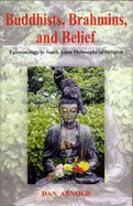 Buddhists, Brahmins and Belief: Espistemology in South Asian Philosophy of Religion