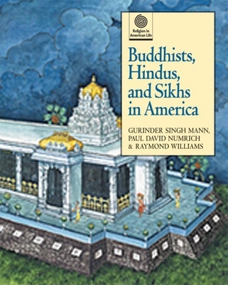 Buddhists, Hindus, and Sikhs in America - Mann, Gurinder Singh, and Numrich, Paul David, and Williams, Raymond B