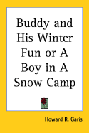 Buddy and His Winter Fun or a Boy in a Snow Camp - Garis, Howard Roger