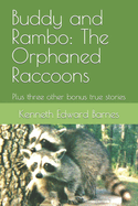 Buddy and Rambo: The Orphaned Raccoons: Plus Three Other Bonus True Stories