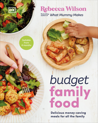 Budget Family Food: Delicious Money-Saving Meals for All the Family - Wilson, Rebecca