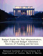 Budget Guide for Jail Administrators, Part 3: Beyond Budget Allocation - Sources of Funding and Services