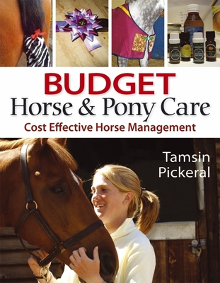 Budget Horse & Pony Care: Cost Effective Horse Management - Pickeral, Tamsin